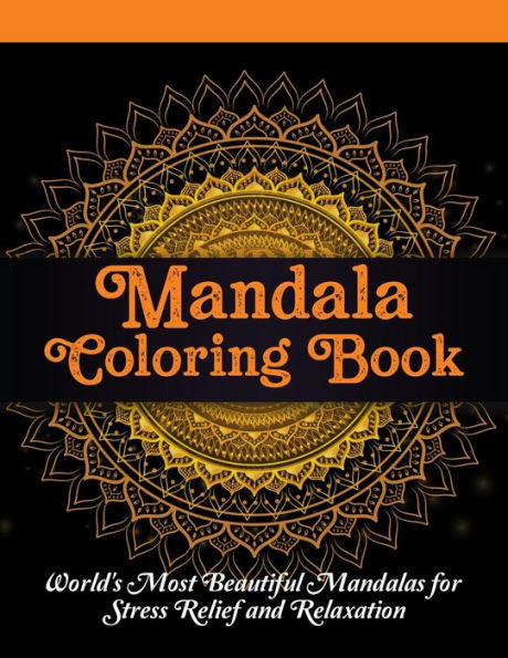 Mandala Coloring Book : Adult Coloring Book For Girls, Boys, Teens, Seniors, And People With Low Vision. Ideal To Relieve Stress, Aid Relaxation And Soothe The Spirit.