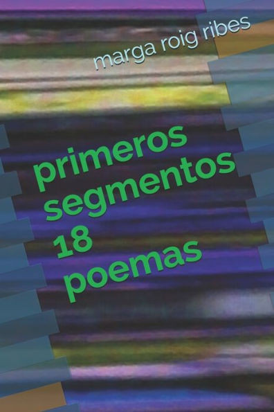 Primeros Segmentos 18 : Poemas