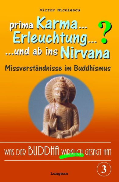 Was Der Buddha Wirklich Gesagt Hat : Band 3 (Was Karma, Nirvana, Erleuchtung Und Andere Ausdrücke Tatsächlich Bedeuten)