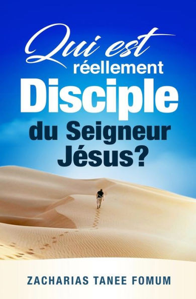 Qui Est Réellement Disciple Du Seigneur Jesus ? : Les 9 Conditions Pour Devenir Et Demeurer Disciple
