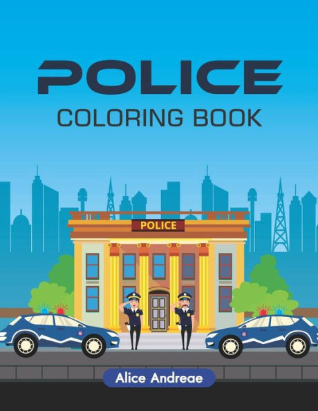 Police Coloring Book: An Adult Coloring Book With Fun, Easy, And Relaxing Coloring Pages Book For Kids Ages 2-4, 4-8