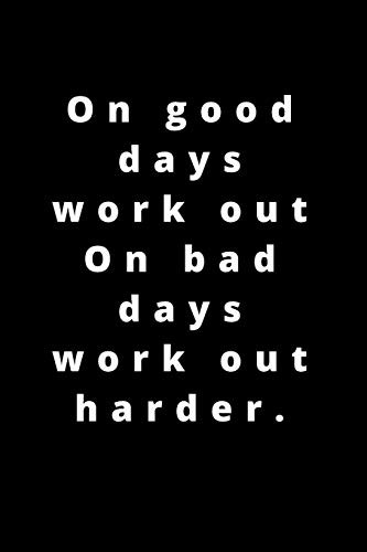 On good days work out On bad days work out harder.: 120 pages 6x9