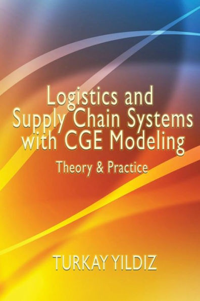 Logistics And Supply Chain Systems With Cge Modeling : Theory And Practice