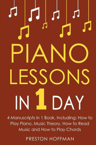 Piano Lessons : In 1 Day - Bundle - The Only 4 Books You Need To Learn How To Play Piano Music, Piano Chords And Piano Exercises Today