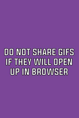 DO NOT SHARE GIFS IF THEY WILL OPEN UP IN BROWSER : Funny Notebook: Funny Gag Notebook for Family Gift Idea Mom Dad Kids or Coworker Office