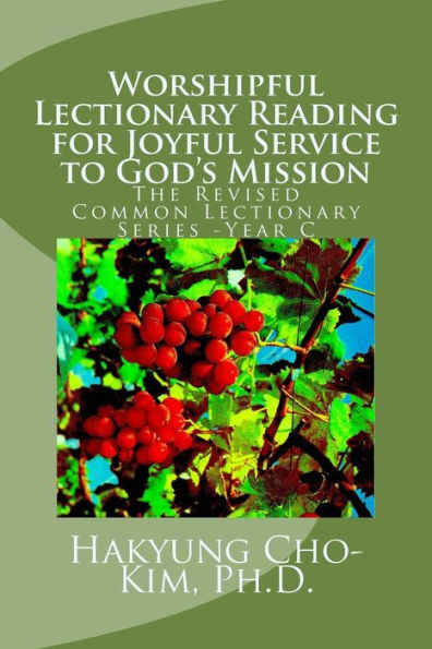 Worshipful Lectionary Reading For Joyful Service To God'S Mission : The Revised Common Lectionary Series -Year C