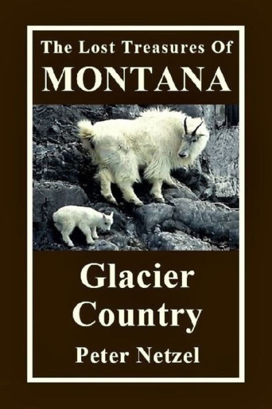The Lost Treasures Of Montana : Glacier Country