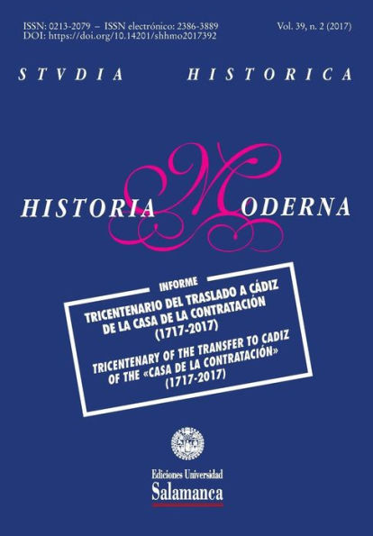 Studia Historica: Historia Moderna : Vol. 39, Núm. 2 (2017): Tricentenaro Del Traslado A Cádiz De La Casa De La Contratación (1717-2017) = Tricentenary Of The Transfer To Cadiz Of The «Casa De La Contratación» (1717-2017)