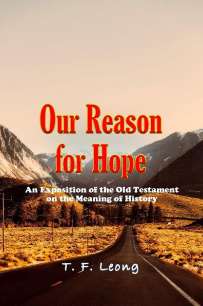 Our Reason For Hope : An Exposition Of The Old Testament On The Meaning Of History