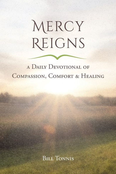 Mercy Reigns : A Daily Devotional Of Compassion, Comfort & Healing