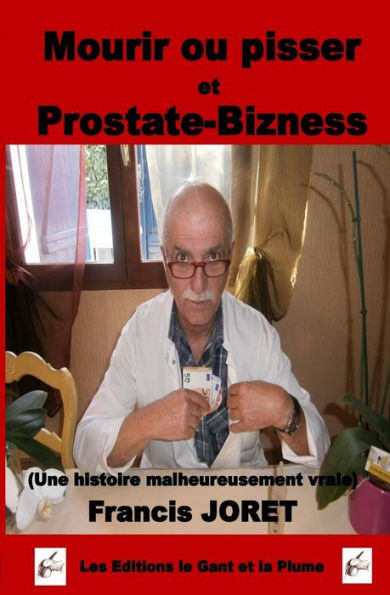 Mourir Ou Pisser Et Prostate-Bizness : Une Histoire Malheureusement Vraie