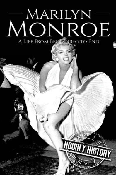 Marilyn Monroe : A Life From Beginning To End
