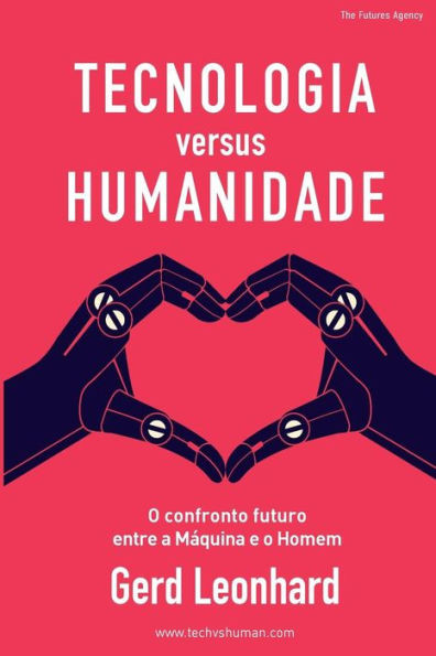 Tecnologia Versus Humanidade : O Confronto Futuro Entre S Mquina E O Homem