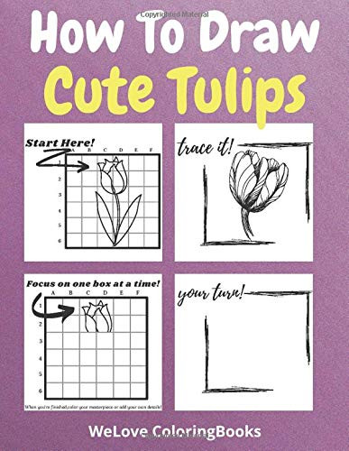 How To Draw Cute Tulips: A Step-by-Step Drawing and Activity Book for Kids to Learn to Draw Cute Tulips
