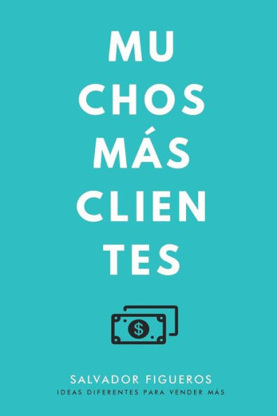 Muchos Más Clientes : Ideas Diferentes Para Vender Más