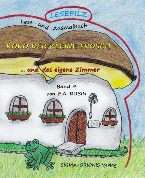 Lesepilz - Koko Der Kleine Frosch : ... Und Das Eigene Zimmer