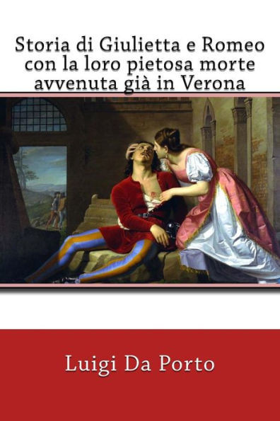 Storia Di Giulietta E Romeo Con La Loro Pietosa Morte Avvenuta Gi In Verona