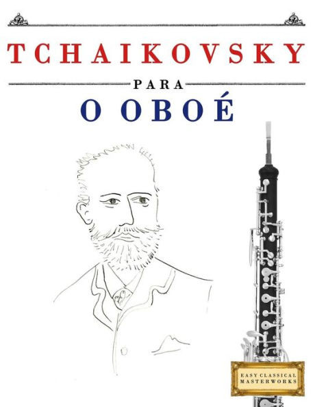 Tchaikovsky Para O Oboé : 10 Peças Fáciles Para O Oboé Livro Para Principiantes