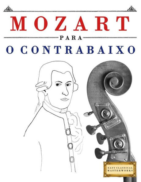 Mozart Para O Contrabaixo : 10 Peas Fciles Para O Contrabaixo Livro Para Principiantes