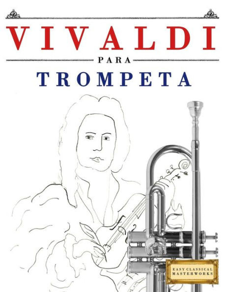 Vivaldi Para Trompeta : 10 Piezas Fáciles Para Trompeta Libro Para Principiantes