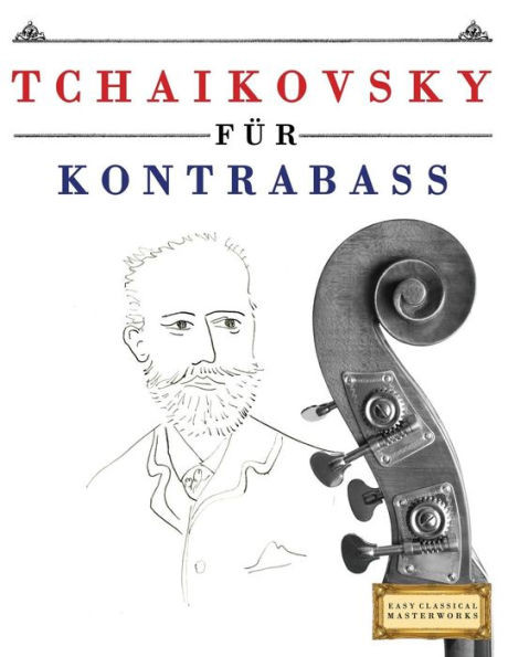 Tchaikovsky Für Kontrabass : 10 Leichte Stücke Für Kontrabass Anfänger Buch