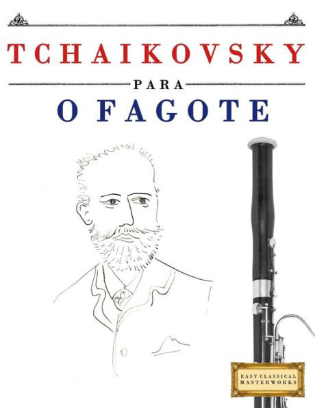 Tchaikovsky Para O Fagote : 10 Peças Fáciles Para O Fagote Livro Para Principiantes