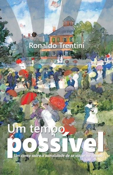 Um Tempo Possível : Um Conto Sobre A Banalidade Da Viagem No Tempo