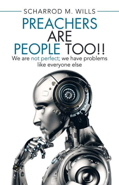 Preachers Are People Too!! : We Are Not Perfect; We Have Problems Like Everyone Else