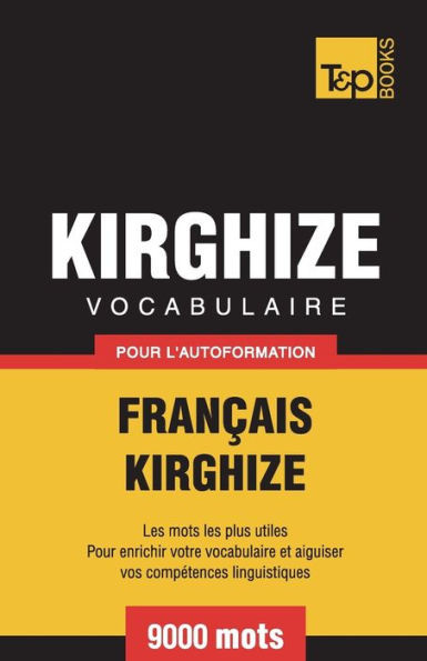 Vocabulaire Français-Kirghize Pour L'Autoformation - 9000 Mots
