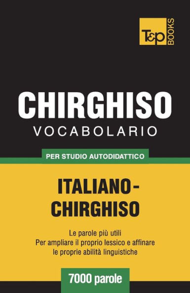 Vocabolario Italiano-Chirghiso Per Studio Autodidattico - 7000 Parole