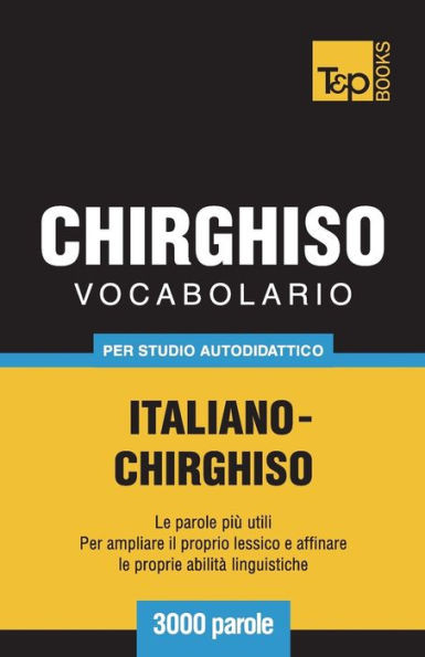 Vocabolario Italiano-Chirghiso Per Studio Autodidattico - 3000 Parole
