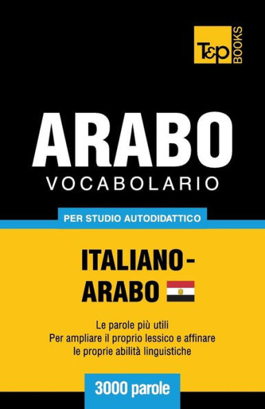 Vocabolario Italiano-Arabo Egiziano Per Studio Autodidattico - 3000 Parole