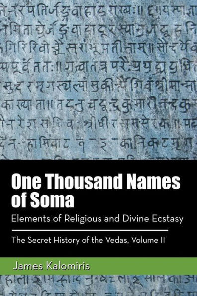 One Thousand Names Of Soma : Elements Of Religious And Divine Ecstasy