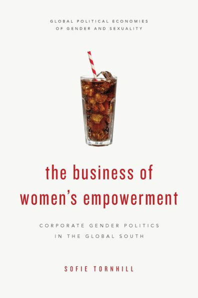 The Business Of Women'S Empowerment : Corporate Gender Politics In The Global South