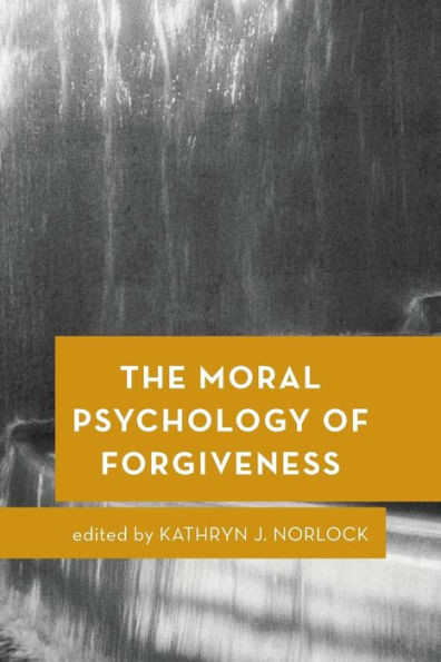 The Moral Psychology Of Forgiveness