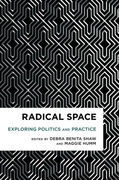 Radical Space : Exploring Politics And Practice
