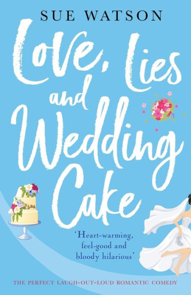 Love, Lies And Wedding Cake : The Perfect Laugh Out Loud Romantic Comedy
