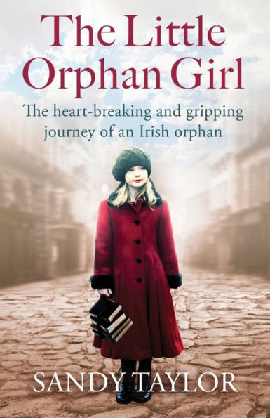 The Little Orphan Girl: The Heartbreaking And Gripping Journey Of An Irish Orphan