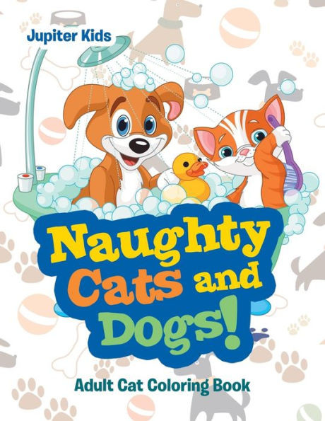 Naughty Cats And Dogs! : Adult Cat Coloring Book