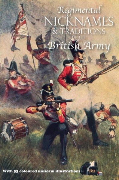 Regimental Nicknames & Traditions Of The British Army