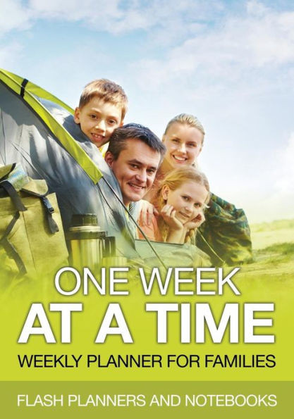 One Week At A Time : Weekly Planner For Families