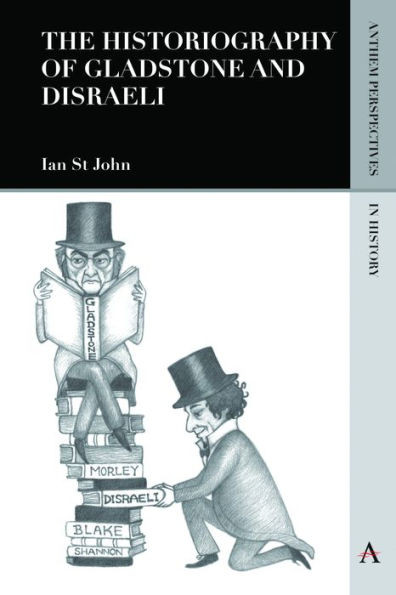 The Historiography Of Gladstone And Disraeli