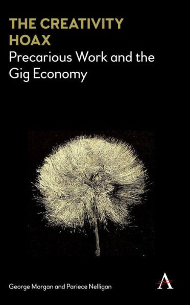 The Creativity Hoax : Precarious Work And The Gig Economy