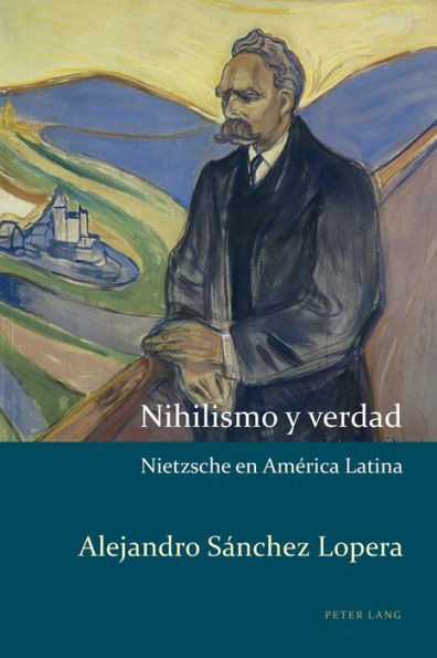 Nihilismo Y Verdad : Nietzsche En América Latina