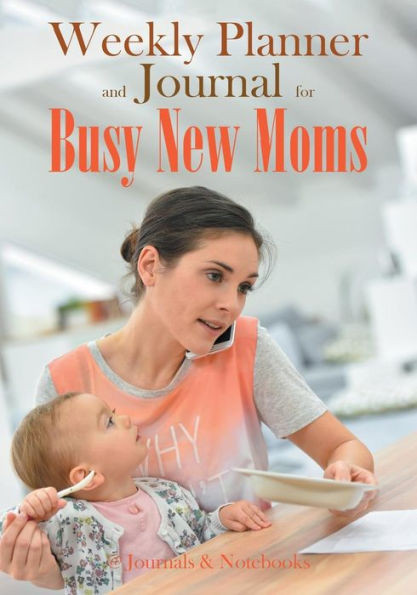 Weekly Planner And Journal For Busy New Moms
