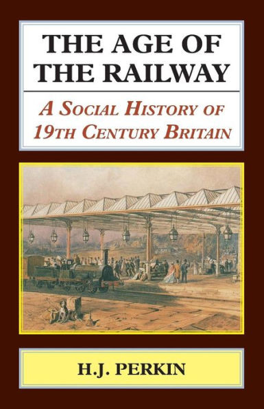 The Age Of The Railway. A Social History Of 19Th Century Britain.