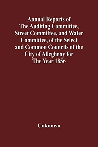 Annual Reports Of The Auditing Committee, Street Committee, And Water Committee, Of The Select And Common Councils Of The City Of Allegheny For The ... Paving Of Streets, In Allegheny City, So Far