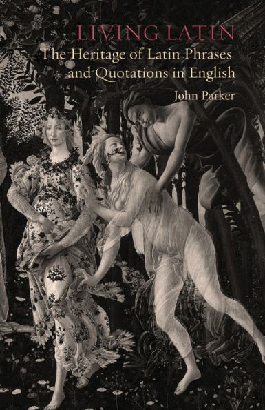 Living Latin : The Heritage Of Latin Phrases And Quotations In English