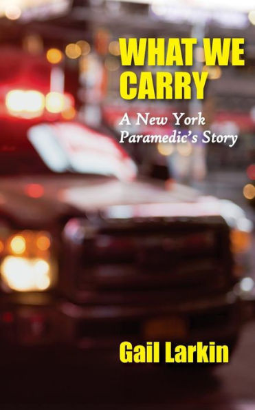What We Carry : A New York Paramedic'S Story