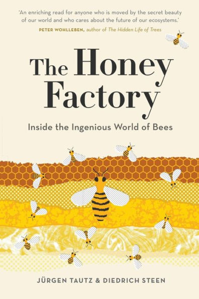 The Honey Factory : Inside The Ingenious World Of Bees